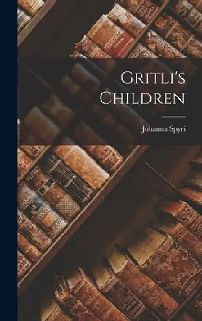 Gritli's Children by Johanna Spyri