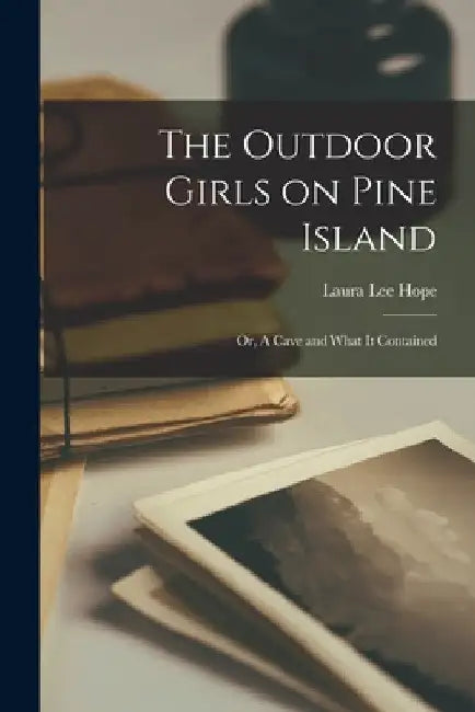 The Outdoor Girls on Pine Island: Or, A Cave and What It Contained by Laura Lee Hope