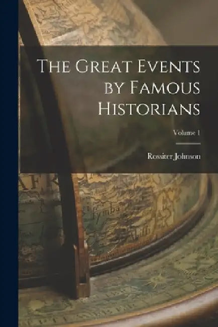The Great Events by Famous Historians; Volume 1 by Rossiter Johnson