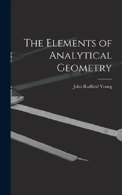 The Elements of Analytical Geometry by John Radford Young