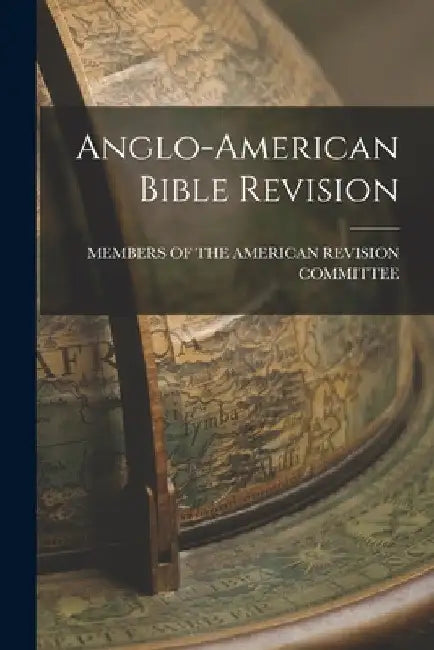 Anglo-American Bible Revision by M. Of the American Revision Committee
