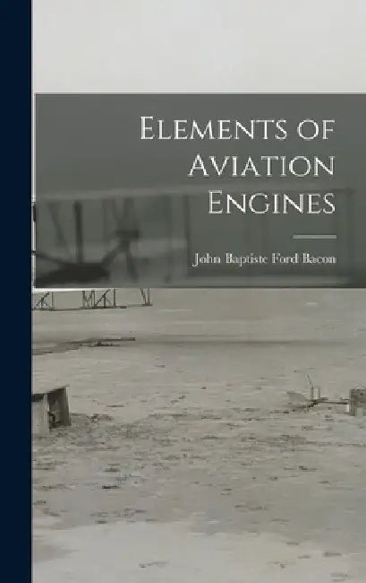 Elements of Aviation Engines by John Baptiste Ford Bacon