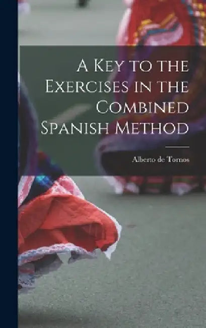 A Key to the Exercises in the Combined Spanish Method by Alberto De Tornos