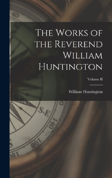The Works of the Reverend William Huntington; Volume II by William Huntington