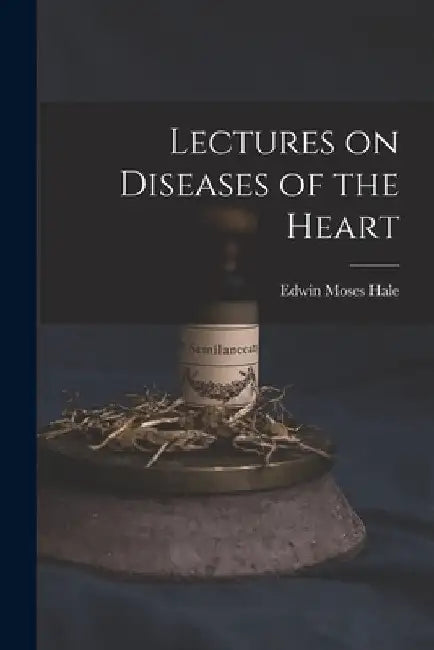 Lectures on Diseases of the Heart by Edwin Moses Hale
