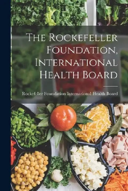 The Rockefeller Foundation, International Health Board by Foundation International Health Board