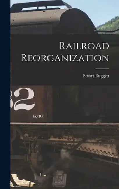 Railroad Reorganization by Stuart Daggett