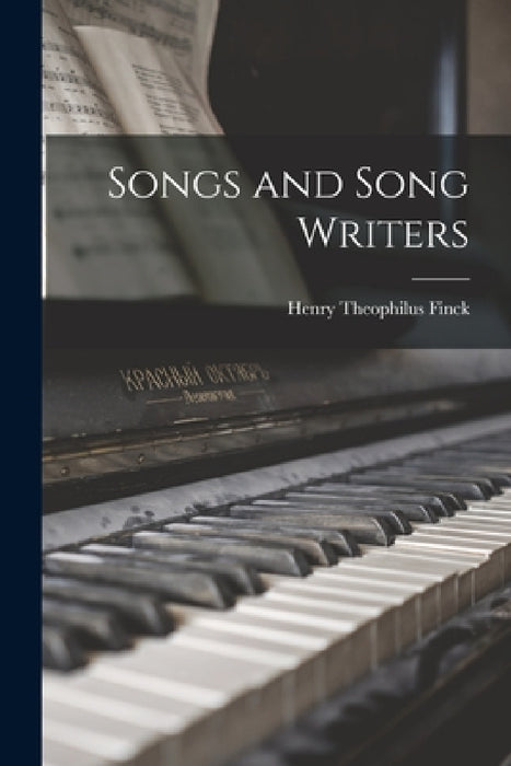 Songs and Song Writers by Henry Theophilus Finck
