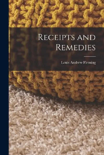 Receipts and Remedies by Louis Andrew Fleming