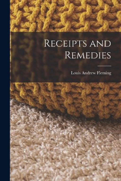Receipts and Remedies by Louis Andrew Fleming