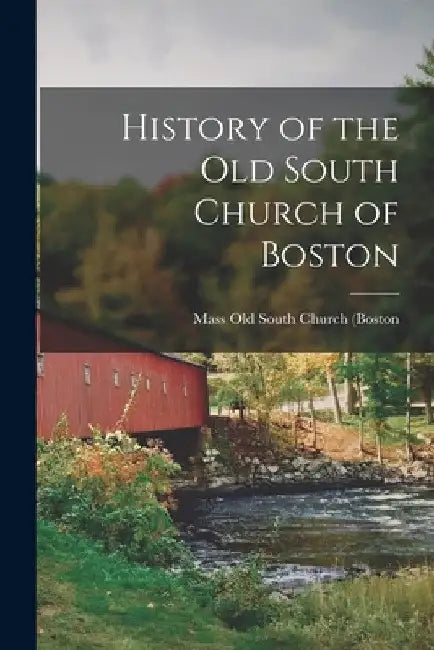 History of the Old South Church of Boston by Mass Old South Church (Boston