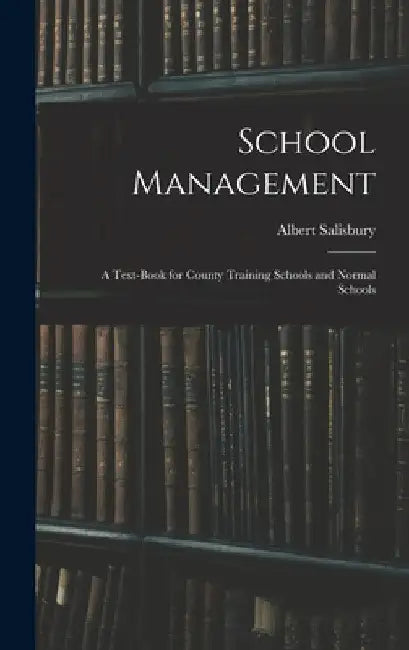 School Management: A Text-Book for County Training Schools and Normal Schools by Albert Salisbury