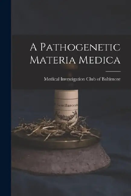 A Pathogenetic Materia Medica by Medical Investigation Club Baltimore