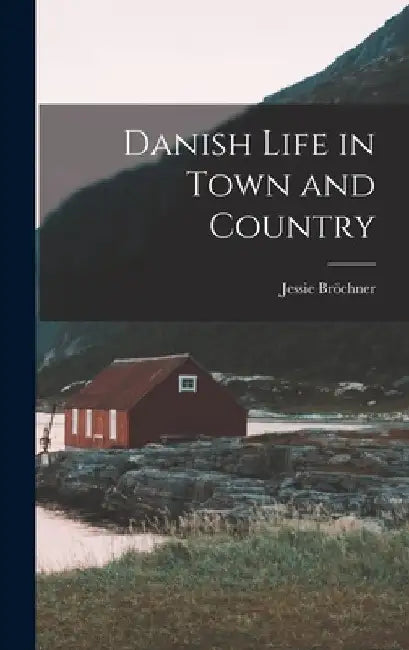 Danish Life in Town and Country by Jessie Bröchner