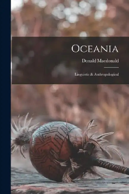 Oceania: Linguistic & Anthropological by Donald MacDonald