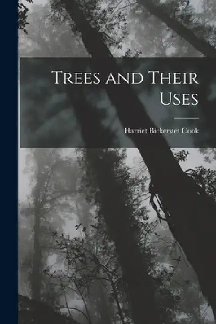 Trees and Their Uses by Harriet Bickerstet Cook
