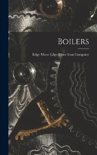 Boilers by Edge Moor Edge Moor Iron Company