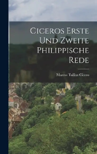 Ciceros Erste und Zweite Philippische Rede by Marcus Tullius Cicero