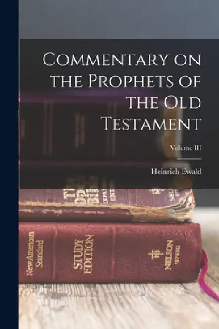 Commentary on the Prophets of the Old Testament; Volume III by Heinrich Ewald