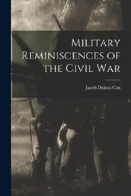 Military Reminiscences of the Civil War by Jacob Dolson Cox