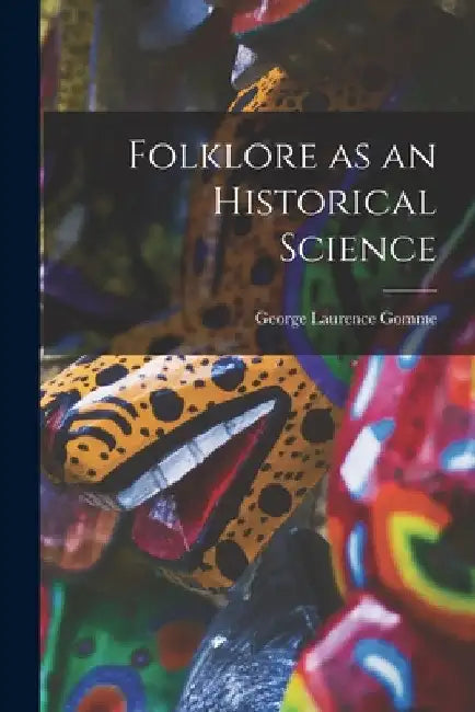 Folklore as an Historical Science by George Laurence Gomme