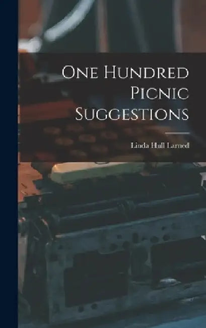 One Hundred Picnic Suggestions by Linda Hull Larned