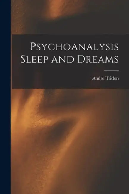 Psychoanalysis Sleep and Dreams by Andre Tridon