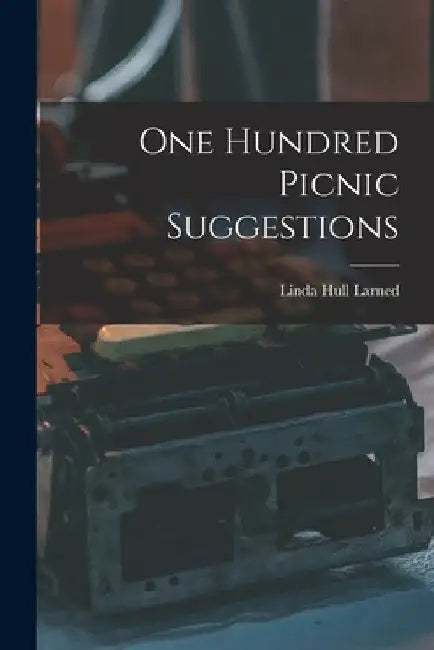 One Hundred Picnic Suggestions by Linda Hull Larned