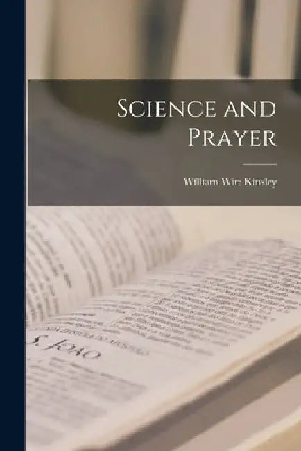 Science and Prayer by Kinsley William Wirt
