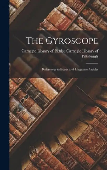 The Gyroscope; References to Books and Magazine Articles by Carnegie Library Library of Pittsburgh