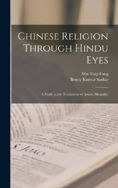 Chinese Religion Through Hindu Eyes; A Study in the Tendencies of Asiatic Mentality by Benoy Kumar Sarkar