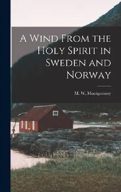 A Wind From the Holy Spirit in Sweden and Norway by M. W. Montgomery