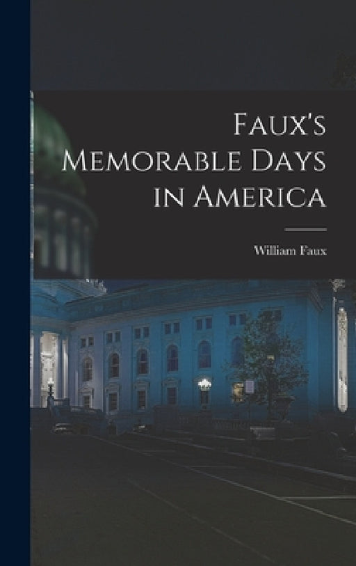 Faux's Memorable Days in America by William Faux