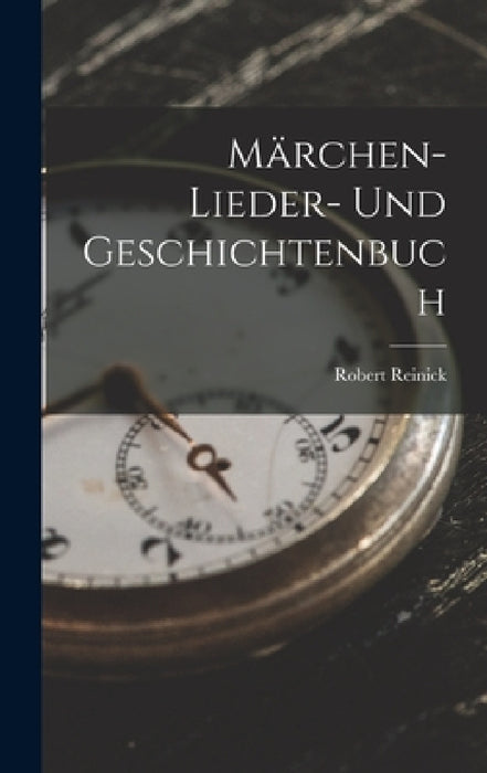Märchen- Lieder- und Geschichtenbuch by Robert Reinick