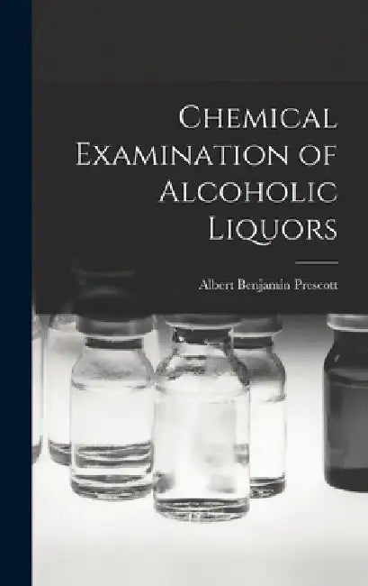 Chemical Examination of Alcoholic Liquors by Albert Benjamin Prescott
