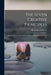 The Seven Creative Principles: Being a Series of Seven Lectures Delivered Before the Society for Eso by Hiram Erastus Butler