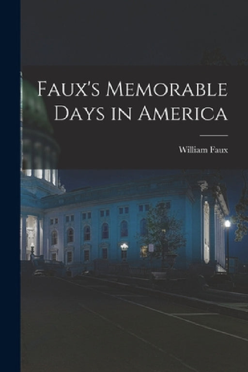 Faux's Memorable Days in America by William Faux