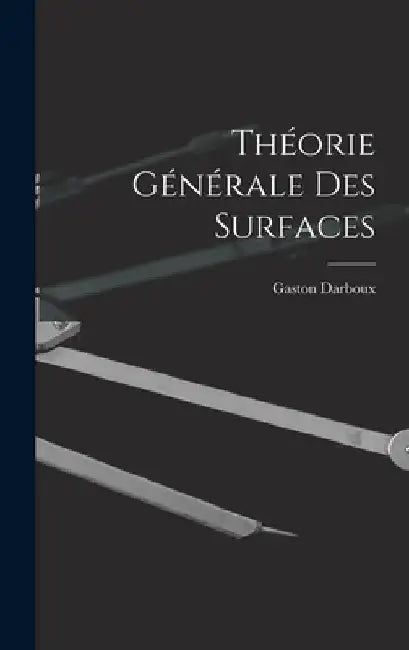 Théorie Générale des Surfaces by Gaston Darboux
