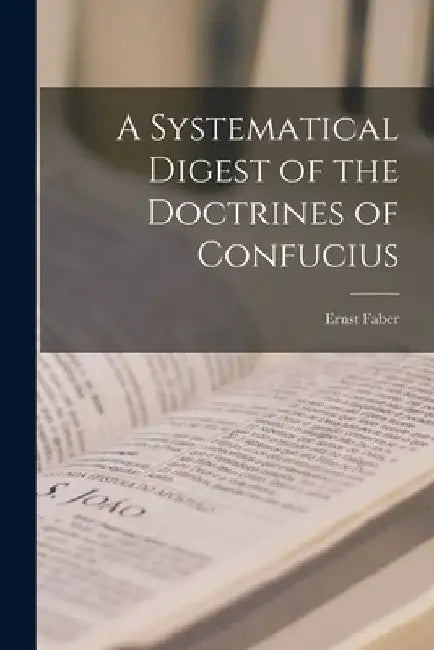 A Systematical Digest of the Doctrines of Confucius by Ernst Faber