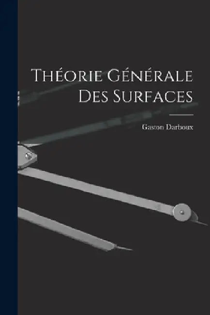 Théorie Générale des Surfaces by Gaston Darboux