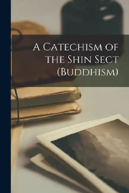 A Catechism of the Shin Sect (Buddhism) by Anonymous