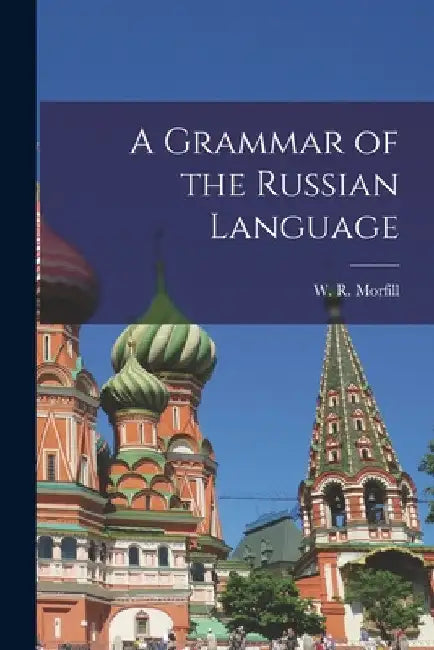 A Grammar of the Russian Language by W. R. Morfill