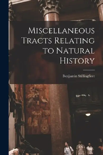 Miscellaneous Tracts Relating to Natural History by Benjamin Stillingfleet