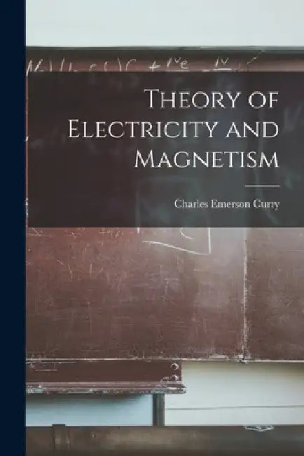 Theory of Electricity and Magnetism by Charles Emerson Curry