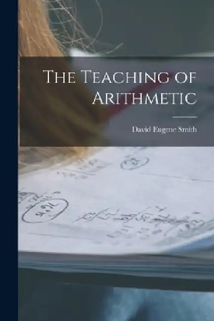The Teaching of Arithmetic by David Eugene Smith