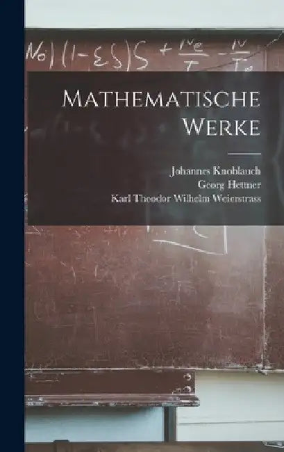 Mathematische Werke by Karl Theodor Wilhelm Weierstrass