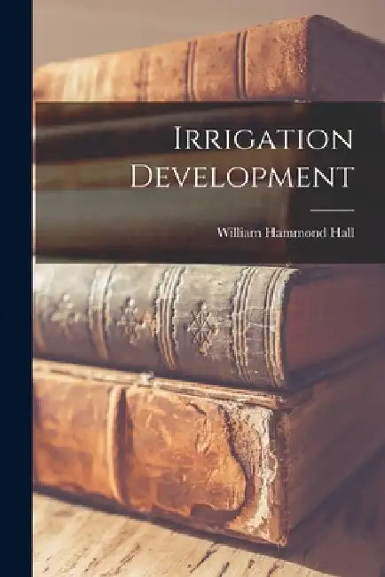 Irrigation Development by William Hammond Hall