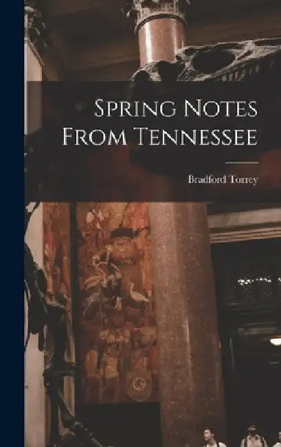 Spring Notes From Tennessee by Bradford Torrey