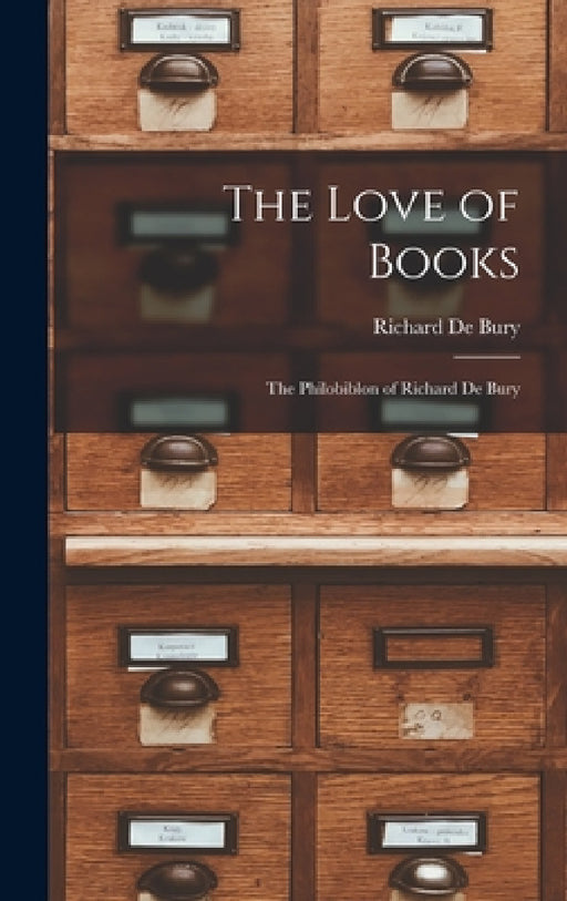 The Love of Books: The Philobiblon of Richard De Bury by Richard de Bury