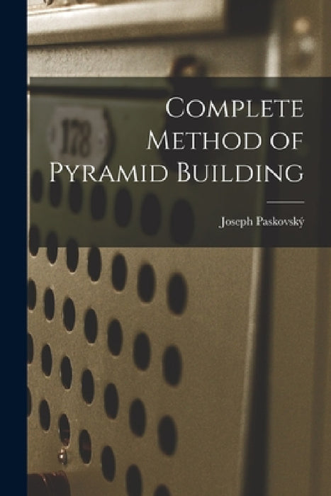 Complete Method of Pyramid Building by Joseph Paskovský